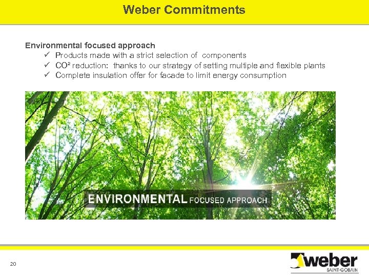 Weber Commitments Environmental focused approach ü Products made with a strict selection of components