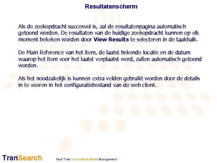 Resultatenscherm Als de zoekopdracht succesvol is, zal de resultatenpagina automatisch getoond worden. De resultaten