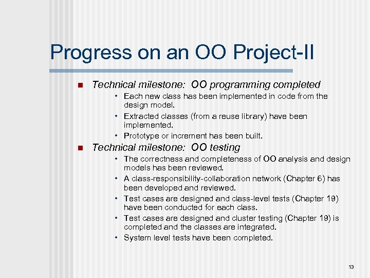 Progress on an OO Project-II n Technical milestone: OO programming completed • Each new