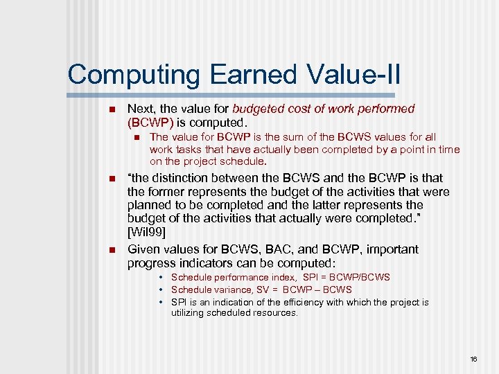 Computing Earned Value-II n Next, the value for budgeted cost of work performed (BCWP)