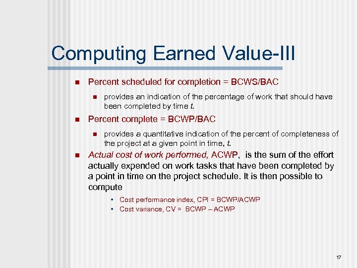 Computing Earned Value-III n Percent scheduled for completion = BCWS/BAC n n Percent complete