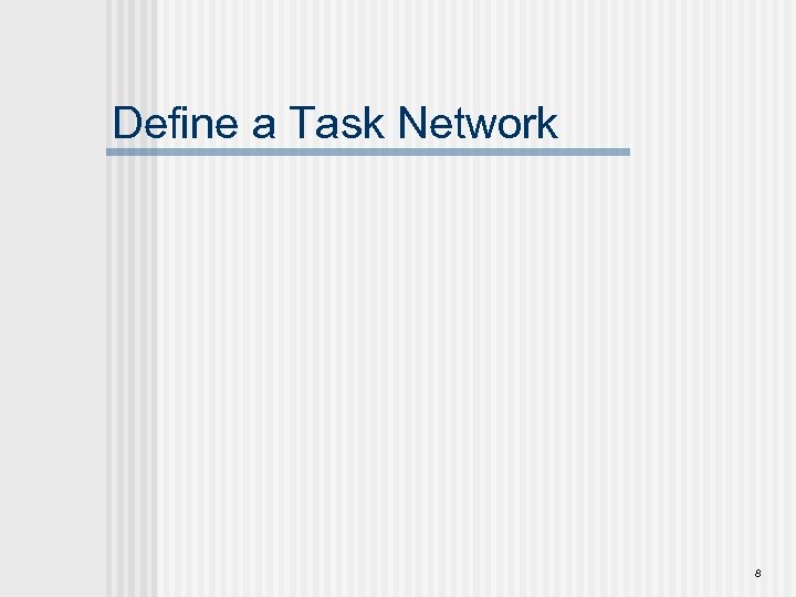 Define a Task Network 8 