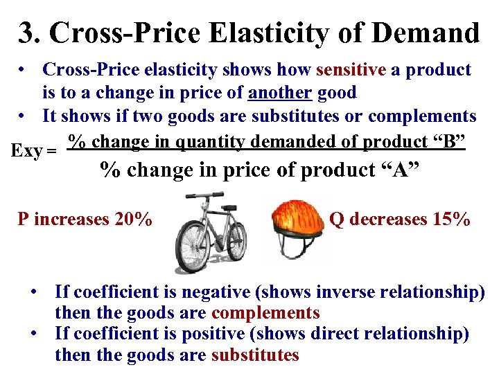 3. Cross-Price Elasticity of Demand • Cross-Price elasticity shows how sensitive a product is