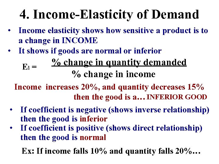 4. Income-Elasticity of Demand • Income elasticity shows how sensitive a product is to