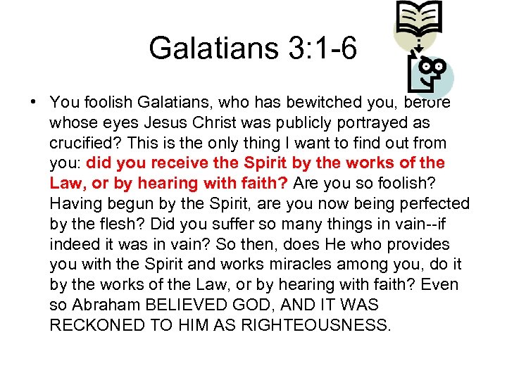 Galatians 3: 1 -6 • You foolish Galatians, who has bewitched you, before whose