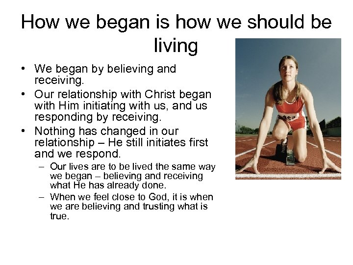 How we began is how we should be living • We began by believing