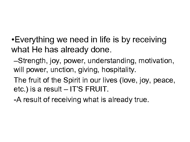  • Everything we need in life is by receiving what He has already