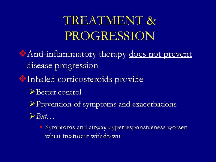 TREATMENT & PROGRESSION v. Anti-inflammatory therapy does not prevent disease progression v. Inhaled corticosteroids