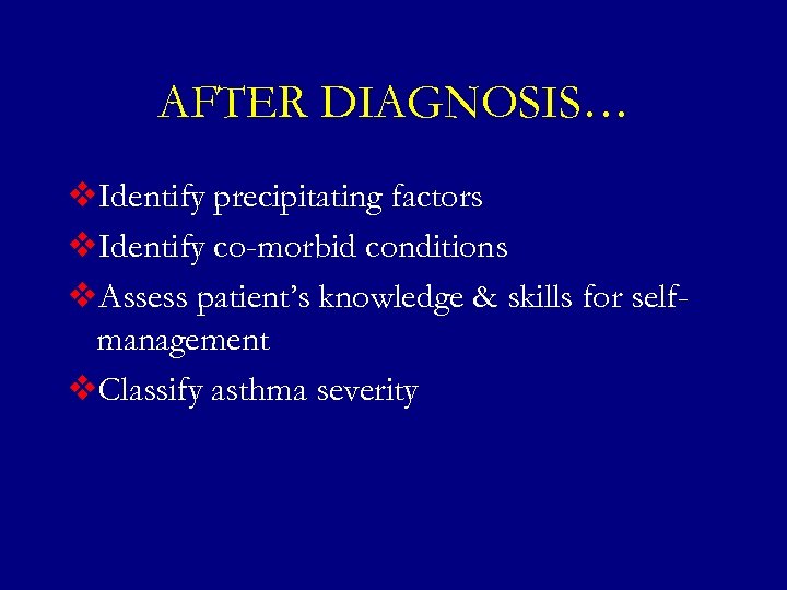 AFTER DIAGNOSIS… v. Identify precipitating factors v. Identify co-morbid conditions v. Assess patient’s knowledge