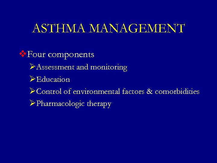 ASTHMA MANAGEMENT v. Four components ØAssessment and monitoring ØEducation ØControl of environmental factors &