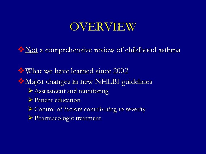 OVERVIEW v Not a comprehensive review of childhood asthma v What we have learned