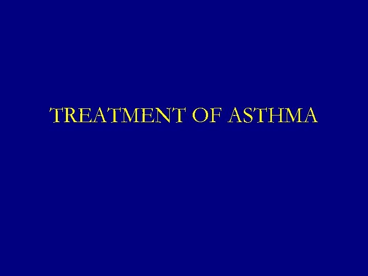 TREATMENT OF ASTHMA 