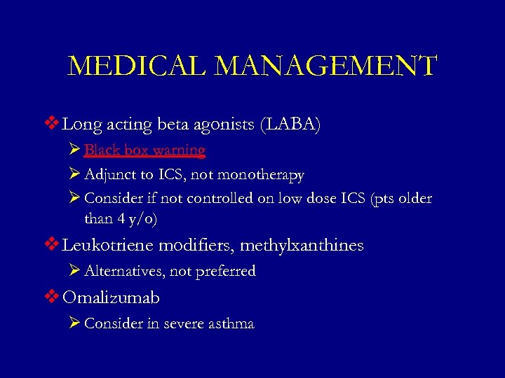 MEDICAL MANAGEMENT v Long acting beta agonists (LABA) Ø Black box warning Ø Adjunct