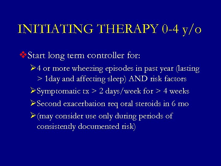 INITIATING THERAPY 0 -4 y/o v. Start long term controller for: Ø 4 or