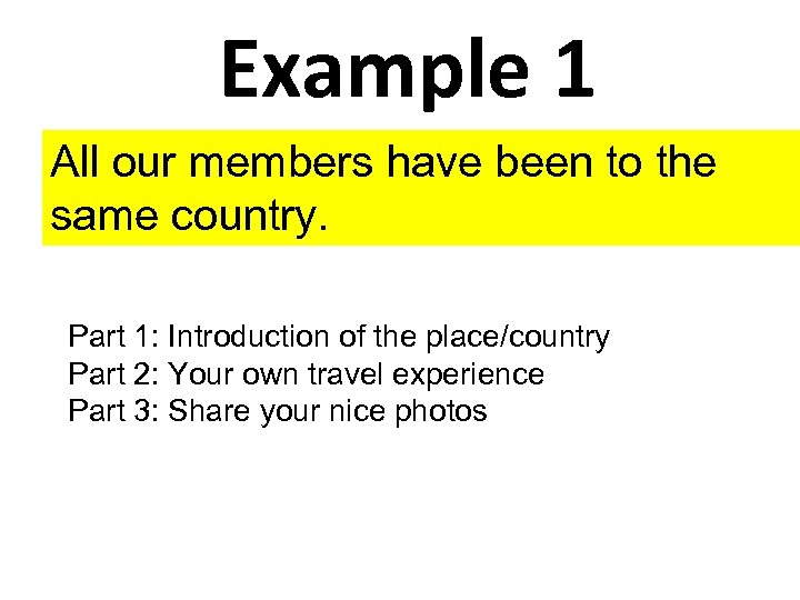 Example 1 All our members have been to the same country. Part 1: Introduction