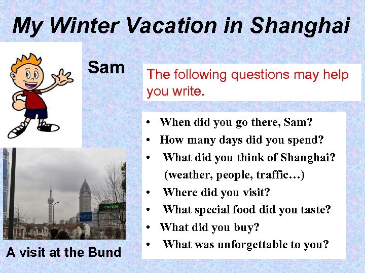 My Winter Vacation in Shanghai Sam A visit at the Bund The following questions