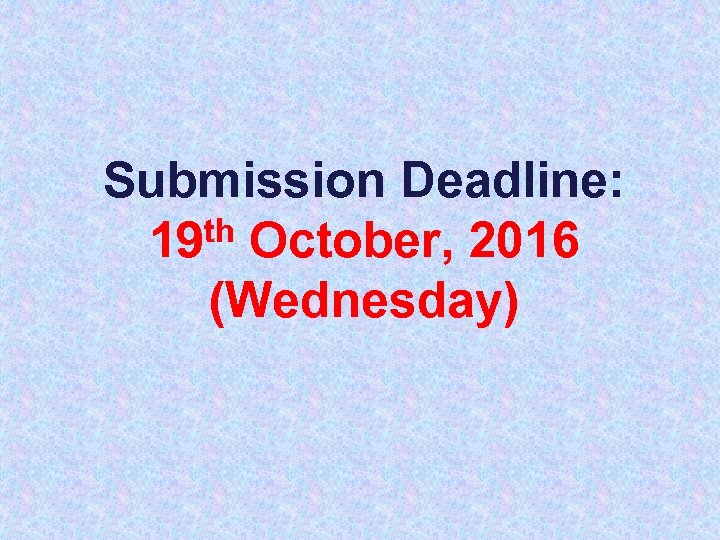 Submission Deadline: th October, 2016 19 (Wednesday) 