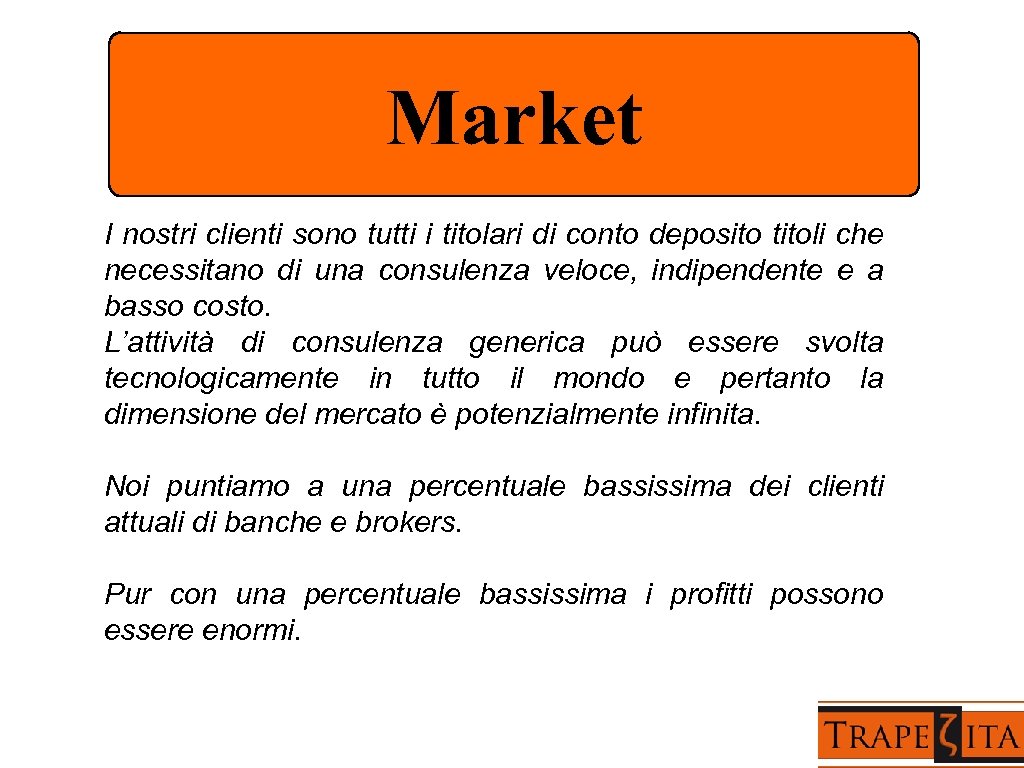 Market I nostri clienti sono tutti i titolari di conto deposito titoli che necessitano