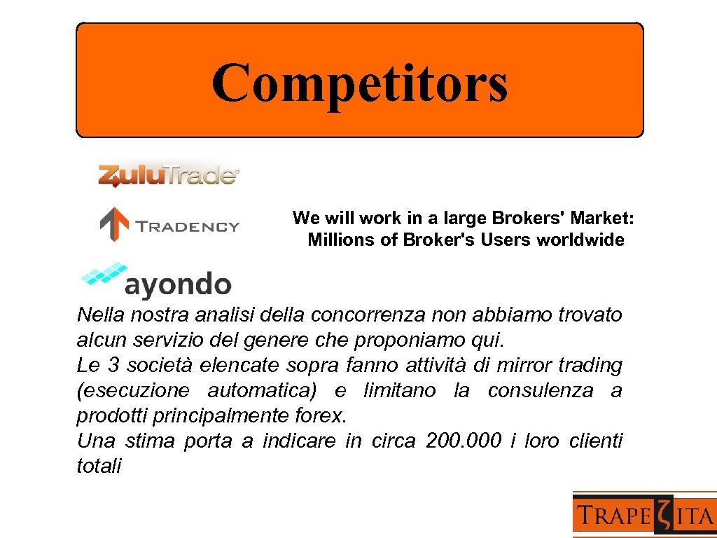 Competitors We will work in a large Brokers' Market: Millions of Broker's Users worldwide