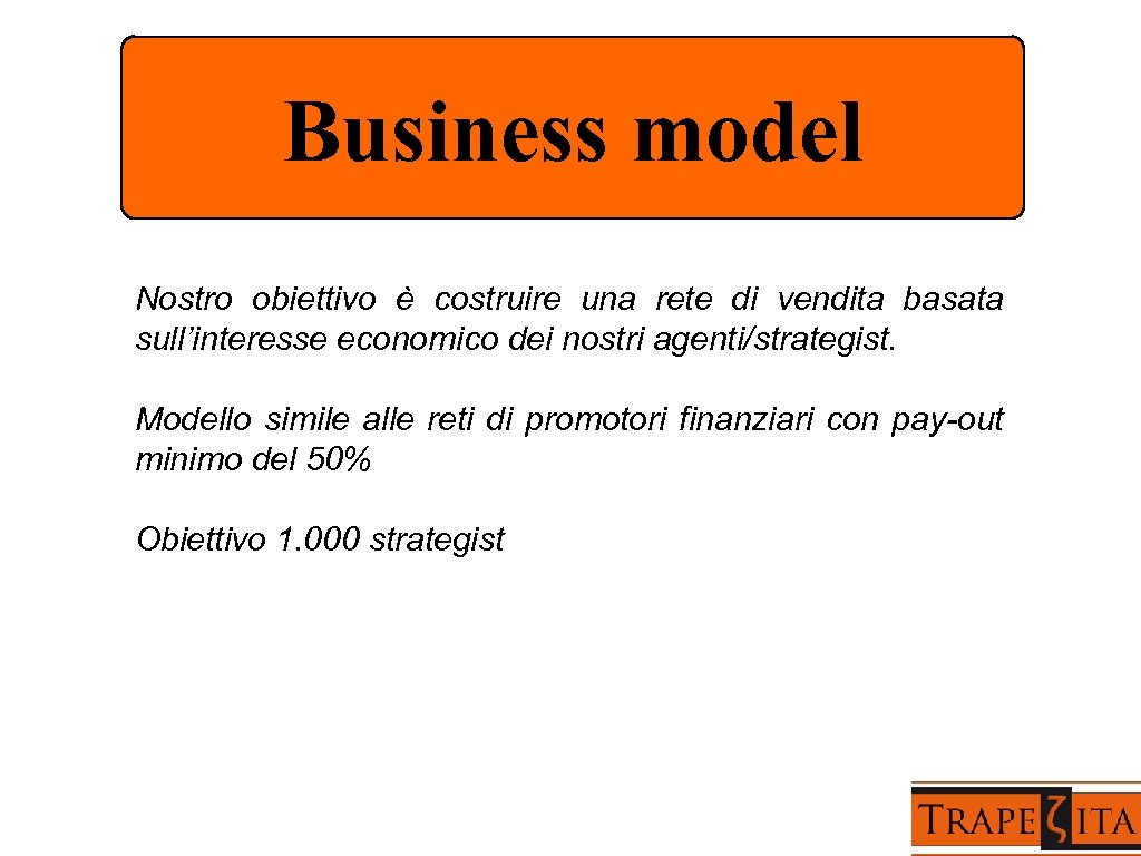 Business model Nostro obiettivo è costruire una rete di vendita basata sull’interesse economico dei