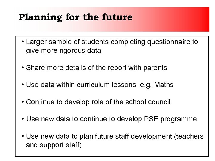 Planning for the future • Larger sample of students completing questionnaire to give more