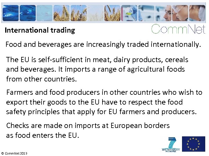 International trading Food and beverages are increasingly traded internationally. The EU is self-sufficient in