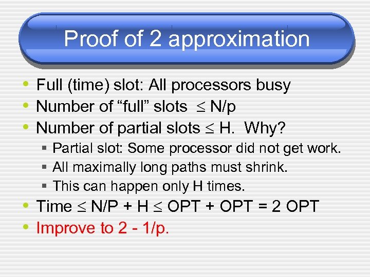 Proof of 2 approximation • Full (time) slot: All processors busy • Number of