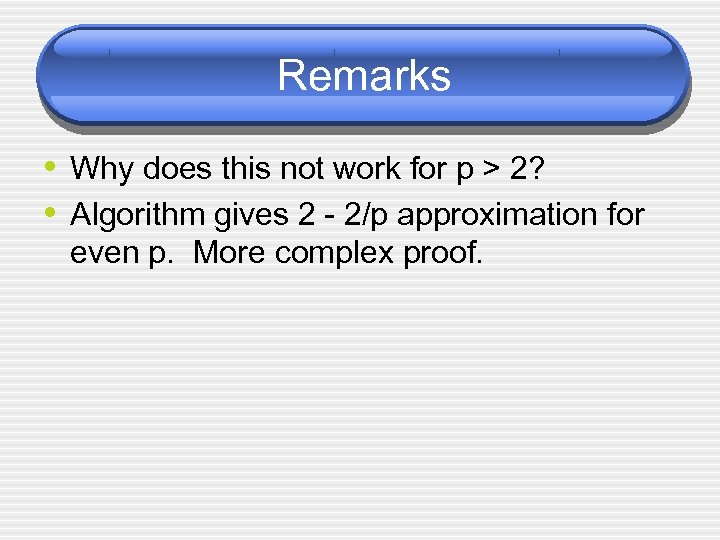 Remarks • Why does this not work for p > 2? • Algorithm gives