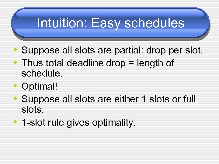 Intuition: Easy schedules • Suppose all slots are partial: drop per slot. • Thus