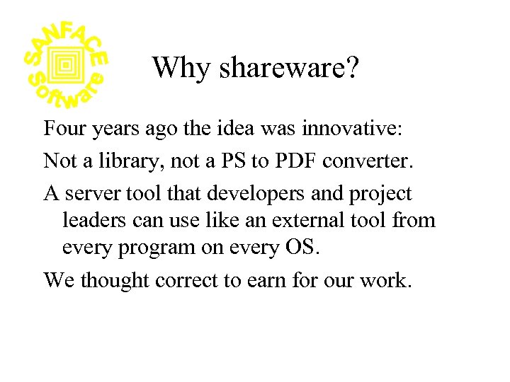 Why shareware? Four years ago the idea was innovative: Not a library, not a