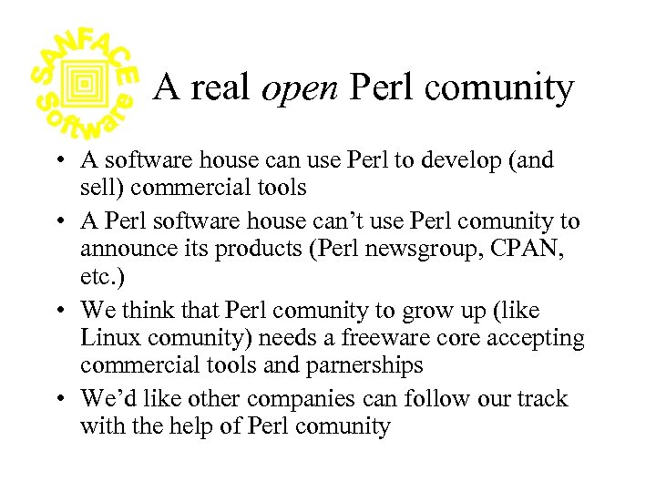 A real open Perl comunity • A software house can use Perl to develop