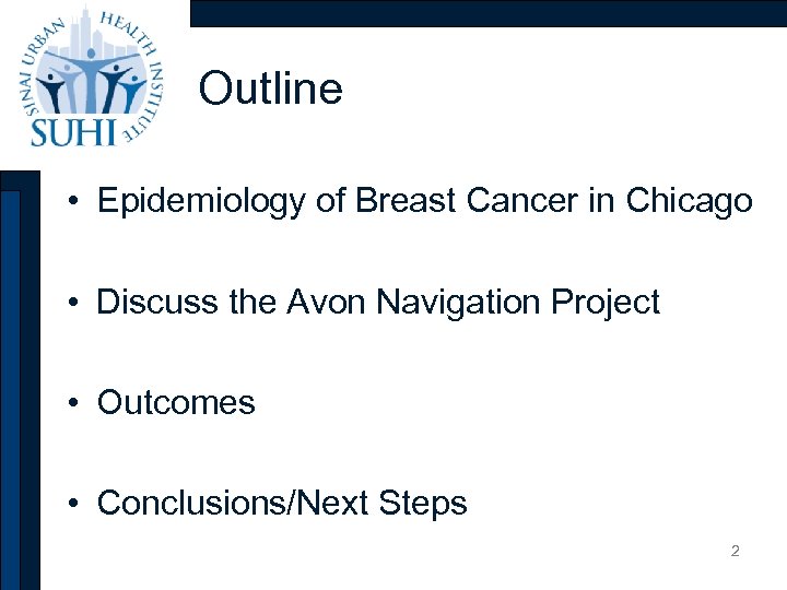 Outline • Epidemiology of Breast Cancer in Chicago • Discuss the Avon Navigation Project