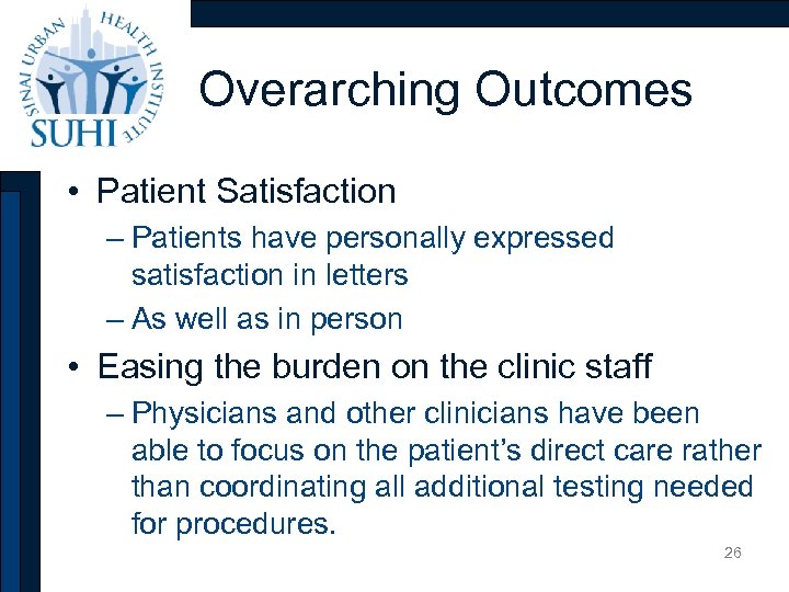 Overarching Outcomes • Patient Satisfaction – Patients have personally expressed satisfaction in letters –
