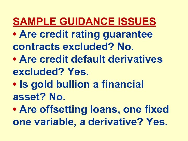 SAMPLE GUIDANCE ISSUES • Are credit rating guarantee contracts excluded? No. • Are credit