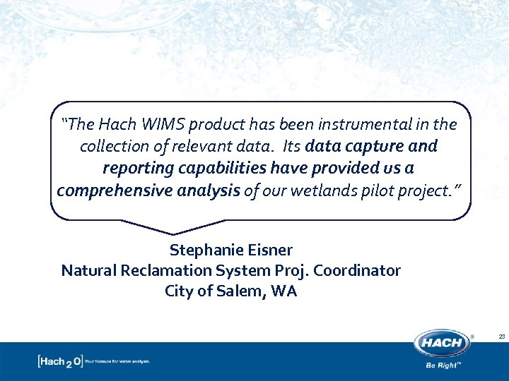 “The Hach WIMS product has been instrumental in the collection of relevant data. Its