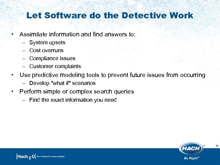 Let Software do the Detective Work • Assimilate information and find answers to: –