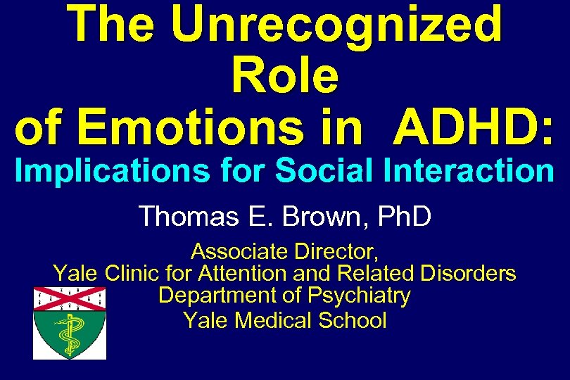 The Unrecognized Role of Emotions in ADHD: Implications for Social Interaction Thomas E. Brown,