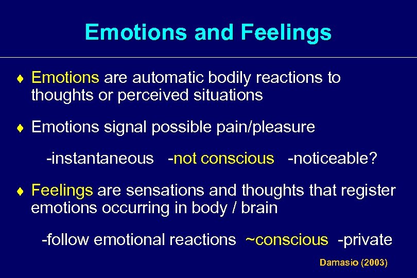 Emotions and Feelings ¨ Emotions are automatic bodily reactions to thoughts or perceived situations