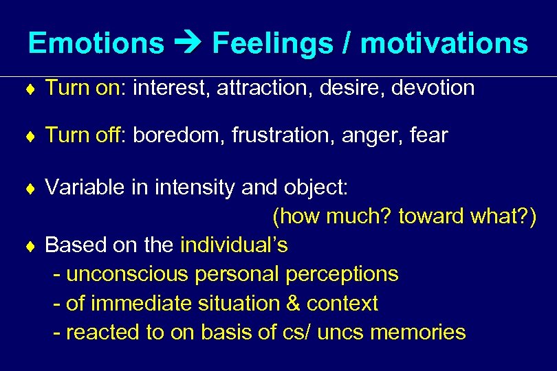 Emotions Feelings / motivations ¨ Turn on: interest, attraction, desire, devotion ¨ Turn off: