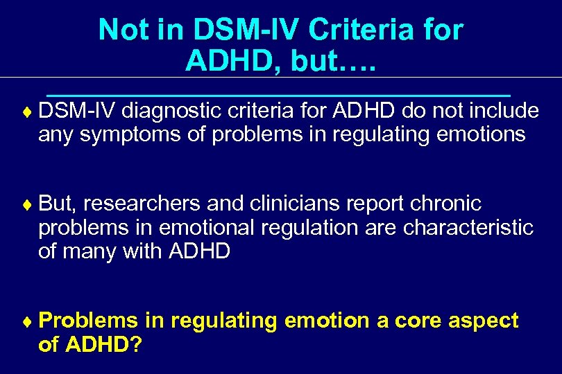 Not in DSM-IV Criteria for ADHD, but…. ¨ DSM-IV diagnostic criteria for ADHD do