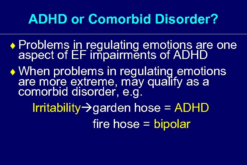 ADHD or Comorbid Disorder? ¨ Problems in regulating emotions are one aspect of EF