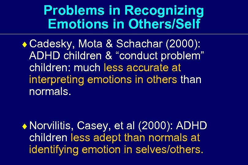 Problems in Recognizing Emotions in Others/Self ¨ Cadesky, Mota & Schachar (2000): ADHD children