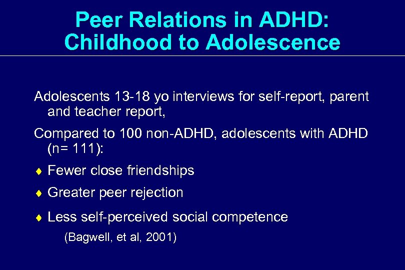 Peer Relations in ADHD: Childhood to Adolescence Adolescents 13 -18 yo interviews for self-report,