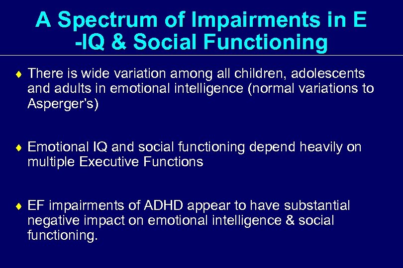 A Spectrum of Impairments in E -IQ & Social Functioning ¨ There is wide