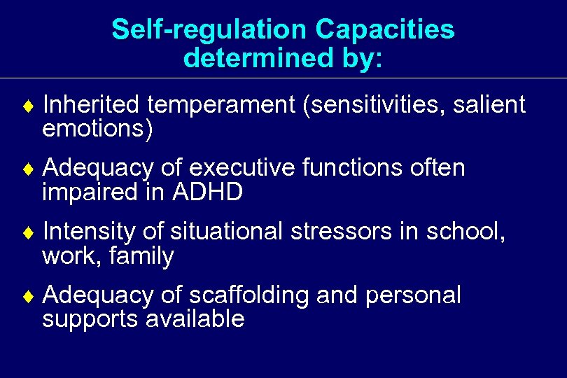 Self-regulation Capacities determined by: ¨ Inherited temperament (sensitivities, salient emotions) ¨ Adequacy of executive