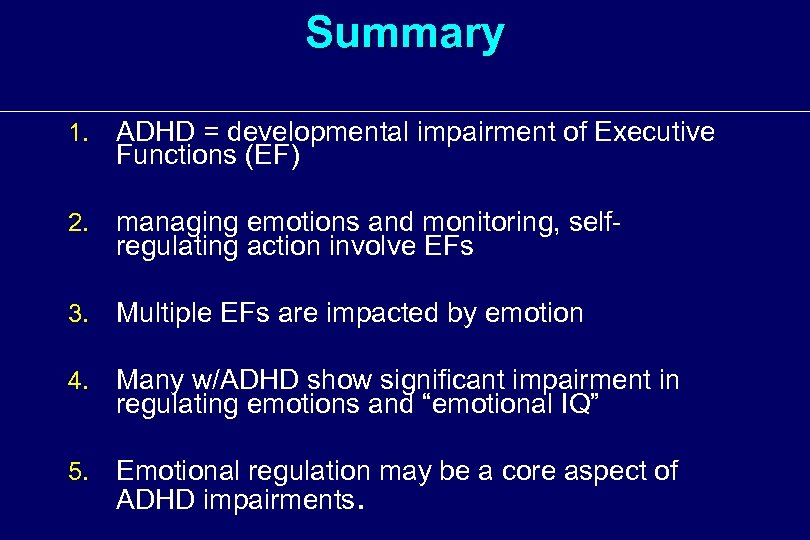 Summary 1. ADHD = developmental impairment of Executive Functions (EF) 2. managing emotions and