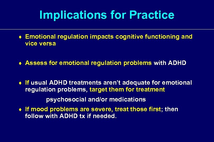 Implications for Practice ¨ Emotional regulation impacts cognitive functioning and vice versa ¨ Assess