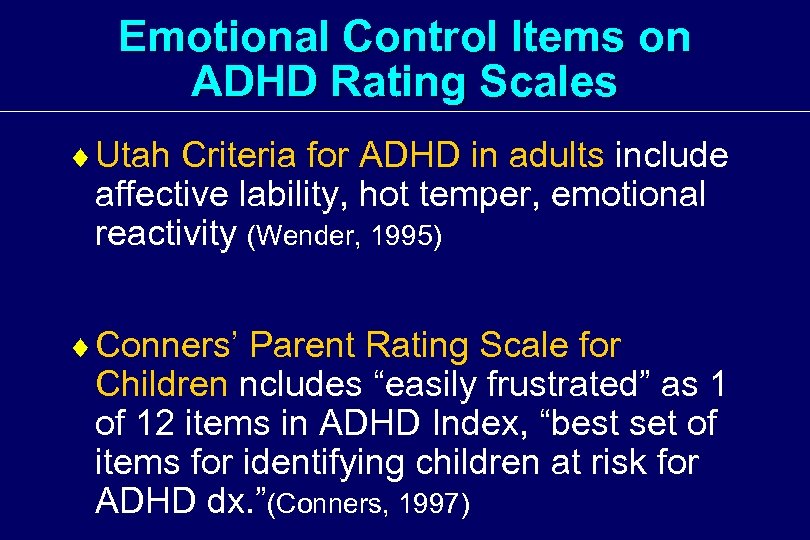 Emotional Control Items on ADHD Rating Scales ¨ Utah Criteria for ADHD in adults