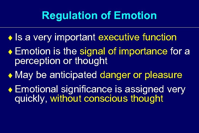 Regulation of Emotion ¨ Is a very important executive function ¨ Emotion is the