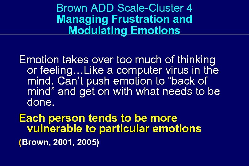 Brown ADD Scale-Cluster 4 Managing Frustration and Modulating Emotions Emotion takes over too much